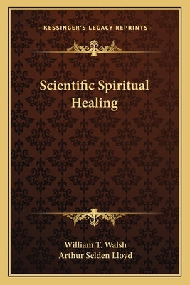 Scientific Spiritual Healing by Walsh, William T.