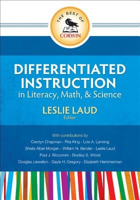 The Best of Corwin: Differentiated Instruction in Literacy, Math, and Science by Laud, Leslie E.