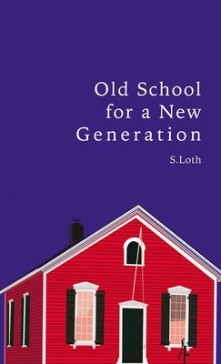 Old School for a New Generation by Loth, S.