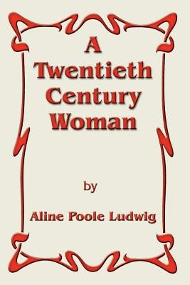 A Twentieth Century Woman by Ludwig, Aline Poole