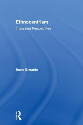 Ethnocentrism: Integrated Perspectives by Bizumic, Boris