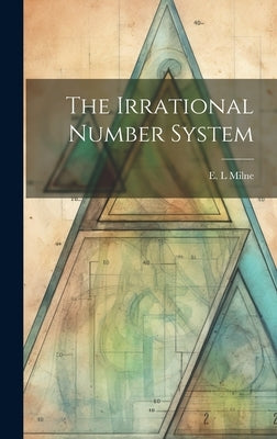 The Irrational Number System by Milne, E. L.