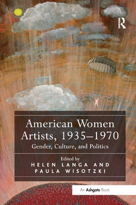 American Women Artists, 1935-1970: Gender, Culture, and Politics by Langa, Helen