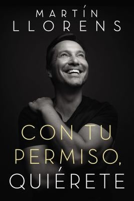 Con Tu Permiso. Qui?rete: Atr?vete a Descubir La Divina Belleza de Tu Presencia by Llorens, Martin