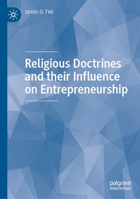 Religious Doctrines and Their Influence on Entrepreneurship by Fiet, James O.