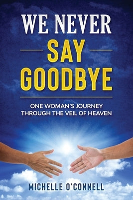 We Never Say Goodbye by O'Connell, Michelle