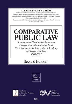 COMPARATIVE PUBLIC LAW (COMPARATIVE CONSTITUTIONAL LAW AND COMPARATIVE ADMINISTRATIVE LAW) Contributions to the International Academy of Comparative L by Brewer-Carías, Allan R.