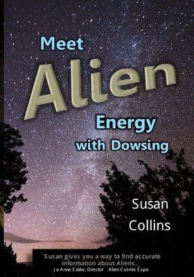 Meet Alien Energy with Dowsing by Collins, Susan Joan