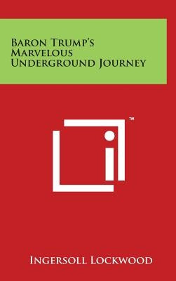 Baron Trump's Marvelous Underground Journey by Lockwood, Ingersoll