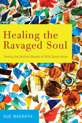 Healing the Ravaged Soul by Magrath, Sue