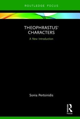 Theophrastus' Characters: A New Introduction by Pertsinidis, Sonia