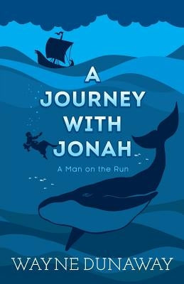 A Journey with Jonah: A Man on the Run by Dunaway, Wayne