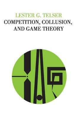 Competition, Collusion, and Game Theory by Telser, Lester G.