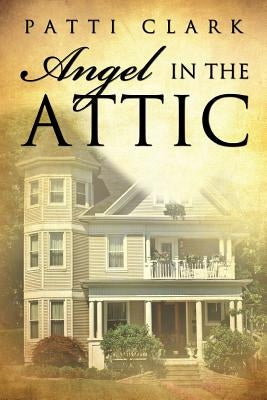 Angel in the Attic by Clark, Patti