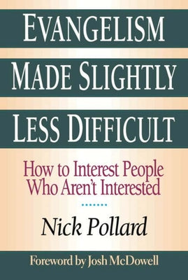 Evangelism Made Slightly Less Difficult: How to Interest People Who Aren't Interested by Pollard, Nick