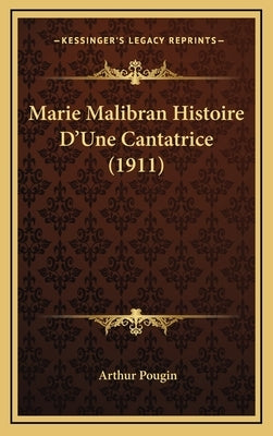 Marie Malibran Histoire D'Une Cantatrice (1911) by Pougin, Arthur