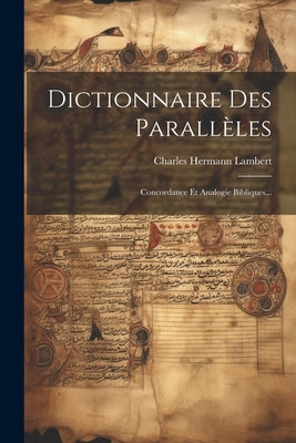 Dictionnaire Des Parallèles: Concordance Et Analogie Bibliques... by Lambert, Charles Hermann