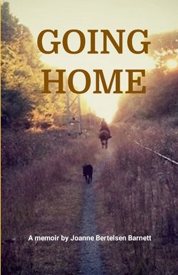 Going Home: A memoir by Joanne Bertelsen Barnett by Barnett, Joanne Bertelsen