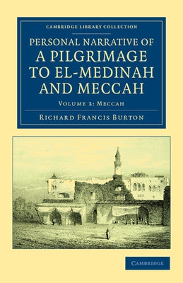 Personal Narrative of a Pilgrimage to El-Medinah and Meccah by Burton, Richard Francis