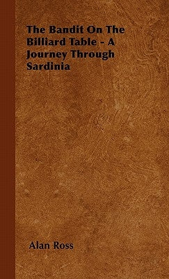 The Bandit On The Billiard Table - A Journey Through Sardinia by Ross, Alan