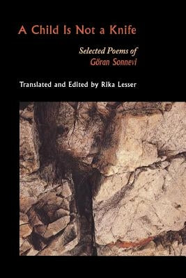 A Child Is Not a Knife: Selected Poems of Göran Sonnevi by Sonnevi, Göran