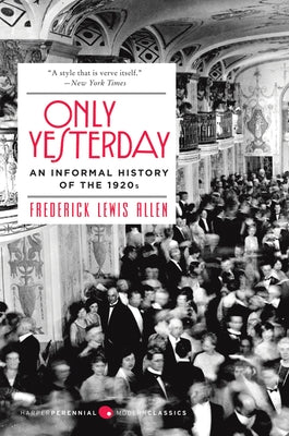 Only Yesterday: An Informal History of the 1920s by Allen, Frederick L.