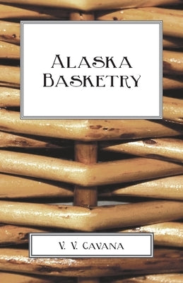 Alaska Basketry by Cavana, V. V.