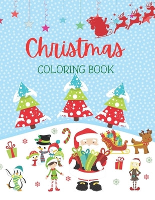 Christmas Coloring Book: Amazing Christmas Coloring Book for Children or Toddlers Ages 3-8, Beautiful Designs of Santa Claus, Snowman, Reindeer by Coloring, Childrens Universe