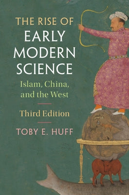 The Rise of Early Modern Science by Huff, Toby E.