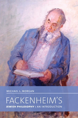 Fackenheim's Jewish Philosophy: An Introduction by Morgan, Michael L.