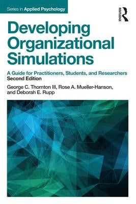Developing Organizational Simulations: A Guide for Practitioners, Students, and Researchers by Thornton, George C., III