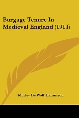 Burgage Tenure In Medieval England (1914) by Hemmeon, Morley De Wolf