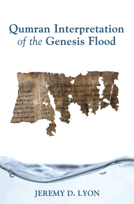 Qumran Interpretation of the Genesis Flood by Lyon, Jeremy D.