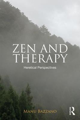 Zen and Therapy: Heretical Perspectives by Bazzano, Manu