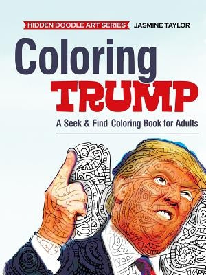 Coloring Trump: A Seek & Find Coloring Book for Adults by Taylor, Jasmine