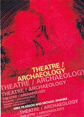 Theatre/Archaeology by Pearson, Mike