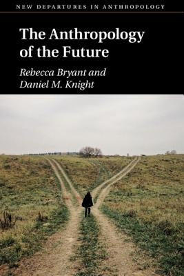 The Anthropology of the Future by Bryant, Rebecca