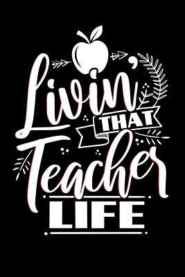 Livin' That Teacher Life: School Gifts For Teachers by Oliver, Ariadne