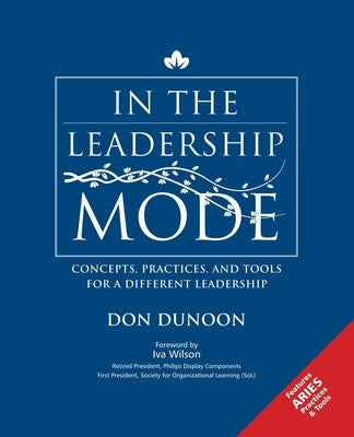 In the Leadership Mode: Concepts, Practices, and Tools for a Different Leadership by Dunoon, Don