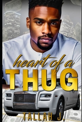 Heart of a Thug: A Hood Love Story by J, Tallah