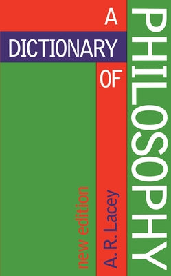 Dictionary of Philosophy by Lacey, Alan