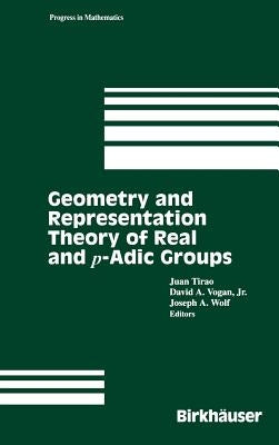 Geometry and Representation Theory of Real and P-Adic Groups by Tirao, Juan