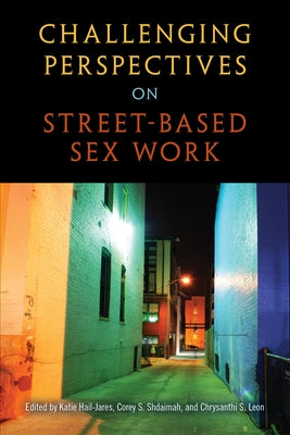 Challenging Perspectives on Street-Based Sex Work by Hail-Jares, Katie