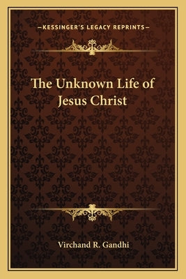 The Unknown Life of Jesus Christ by Gandhi, Virchand R.