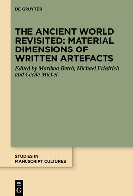 The Ancient World Revisited: Material Dimensions of Written Artefacts by Betrò, Marilina