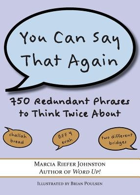 You Can Say That Again: 750 Redundant Phrases to Think Twice About by Riefer Johnston, Marcia