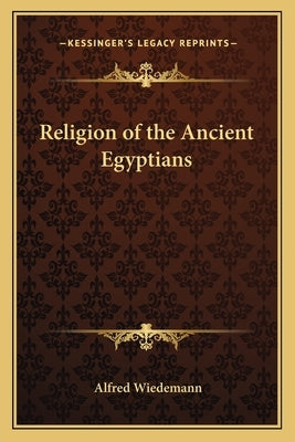 Religion of the Ancient Egyptians by Wiedemann, Alfred