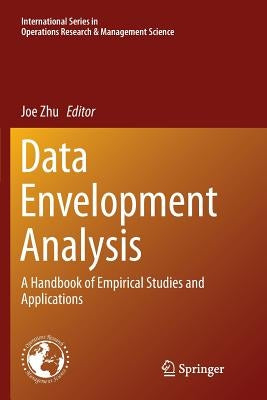 Data Envelopment Analysis: A Handbook of Empirical Studies and Applications by Zhu, Joe