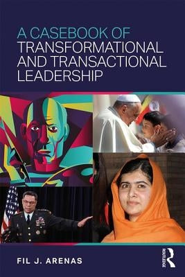 A Casebook of Transformational and Transactional Leadership by Arenas, Fil