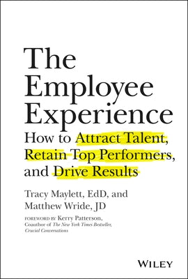 The Employee Experience: How to Attract Talent, Retain Top Performers, and Drive Results by Maylett, Tracy